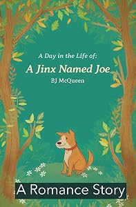 A Day in the Life: a Jinx Named Joe: A Romance Story by BJ McQueen