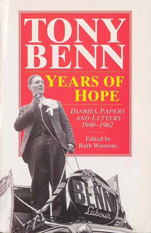 Years Of Hope: Diaries, Letters and Papers 1940-1962 by Tony Benn