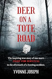 Deer on a Tote Road: A true story of one man's fight for survival. by Yvonne Joseph