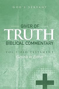 Giver of Truth Biblical Commentary-Vol. 1: Old Testament by God's Servant