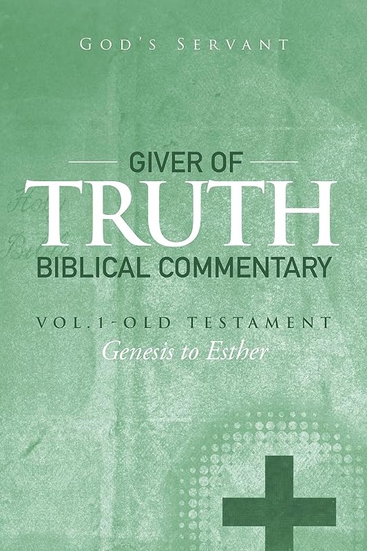 Giver of Truth Biblical Commentary-Vol. 1: Old Testament by God's Servant