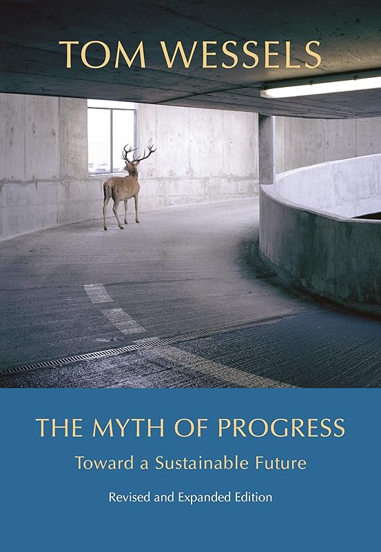The Myth of Progress: Toward a Sustainable Future by Tom Wessels
