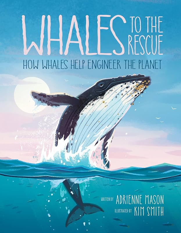 Whales to the Rescue: How Whales Help Engineer the Planet (Ecosystem Guardians, 2) by Adrienne Mason