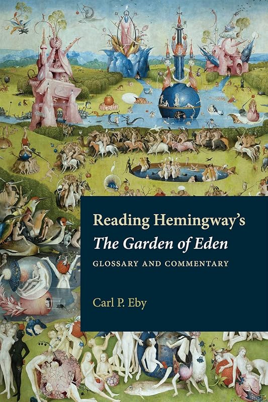 Reading Hemingway's The Garden of Eden: Glossary and Commentary by Carl P. Eby