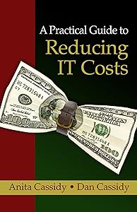 A Practical Guide to Reducing IT Costs by Anita Cassidy