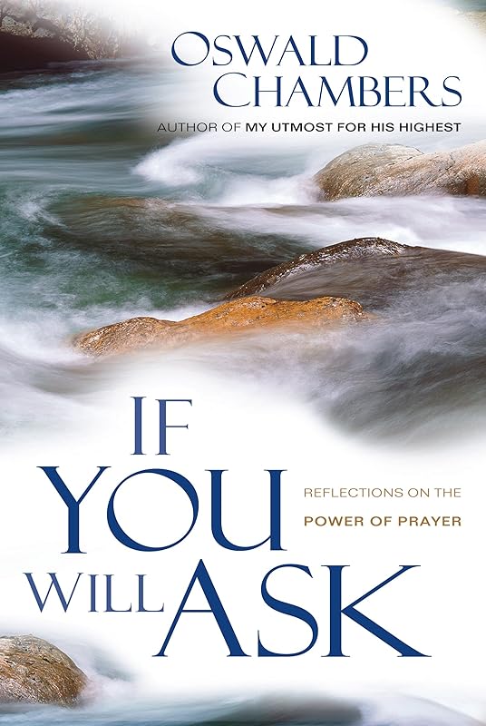 If You Will Ask: Reflections on the Power of Prayer (OSWALD CHAMBERS LIBRARY) by Oswald Chambers