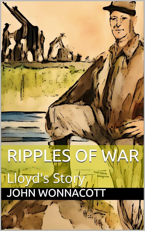 Ripples of War: Lloyd's Story by John Wonnacott