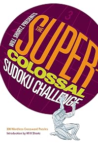 Will Shortz Presents The Super-Colossal Sudoku Challenge by Will Shortz