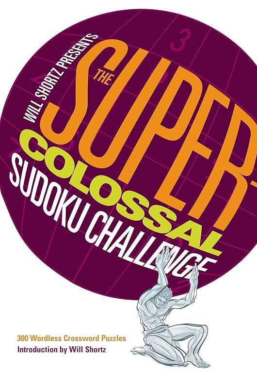 Will Shortz Presents The Super-Colossal Sudoku Challenge by Will Shortz