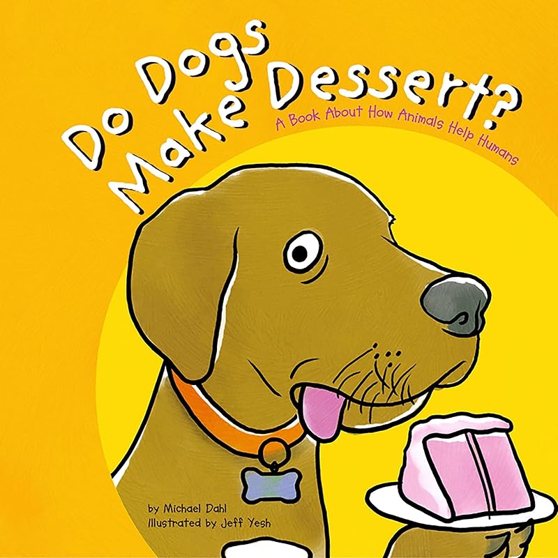 Do Dogs Make Dessert?: A Book About How Animals Help Humans by Michael Dahl