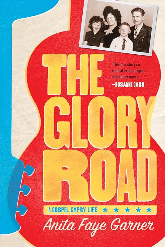 The Glory Road: A Gospel Gypsy Life by Anita Faye Garner