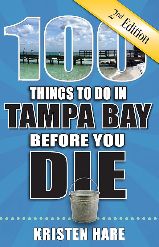 100 Things to Do in Tampa Bay Before You Die, 2nd Edition by Kristen Hare