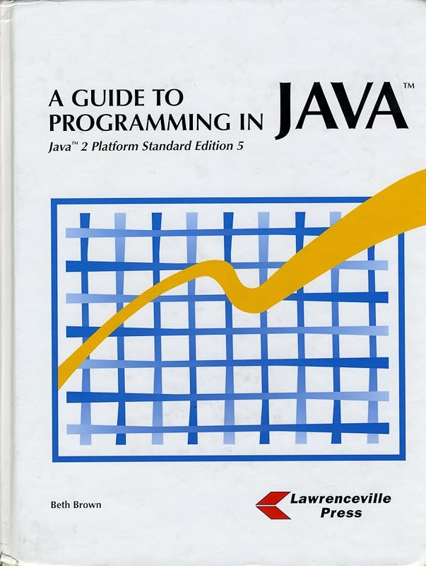 A Guide to Programming in Java: Java 2 Platform Standard Edition 5 by Beth Brown