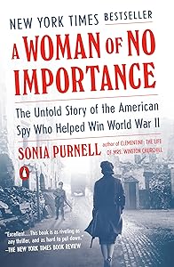A Woman of No Importance: The Untold Story of the American Spy Who Helped Win World War II by Sonia Purnell