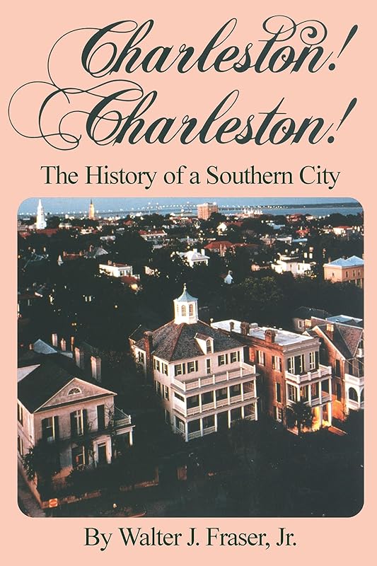 Charleston! Charleston!: The History of a Southern City by Walter J. Frazer