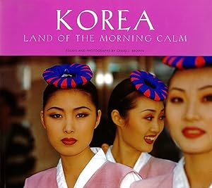 Korea: Land of Morning Calm by Craig J. Brown