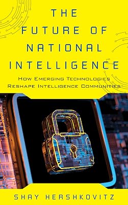 The Future of National Intelligence: How Emerging Technologies Reshape Intelligence Communities (Security and Professional Intelligence Education Series)