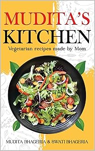 Mudita's Kitchen: Vegetarian Recipes Made by Mom by Mudita Bhageria