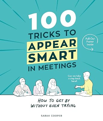 100 Tricks to Appear Smart In Meetings [Hardcover] [Oct 06, 2016] Sarah Cooper