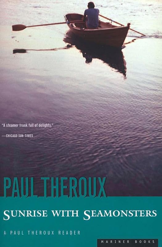 Sunrise with Seamonsters: Travels & Discoveries, 1964-1984 by Paul THEROUX
