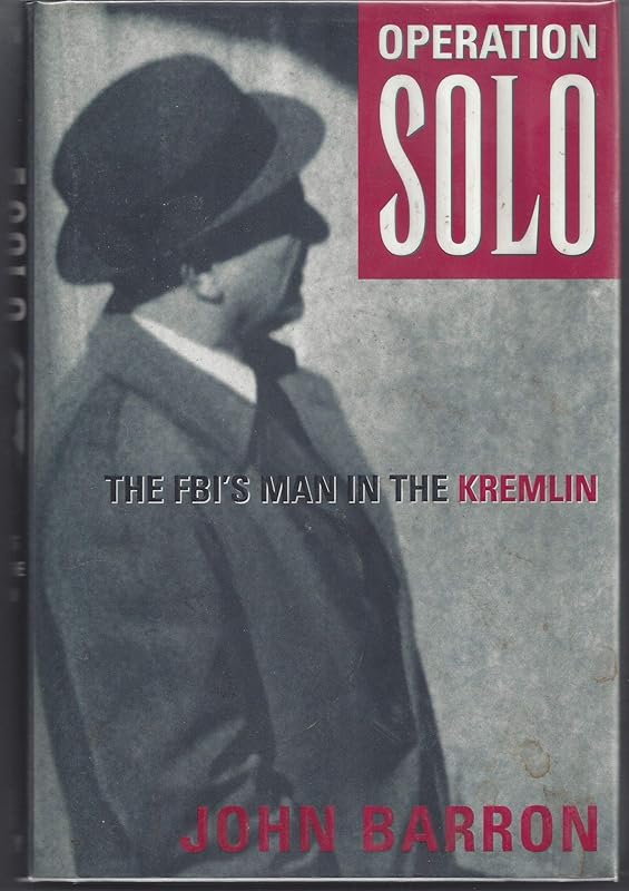 Operation Solo: The FBI's Man in the Kremlin by John Barron