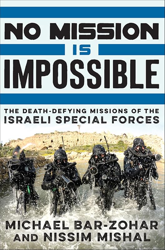 No Mission Is Impossible: The Death-Defying Missions of the Israeli Special Forces by Michael Bar-Zohar