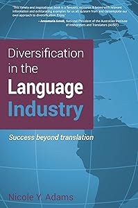 Diversification in the Language Industry: Success beyond translation by Nicole Y. Adams