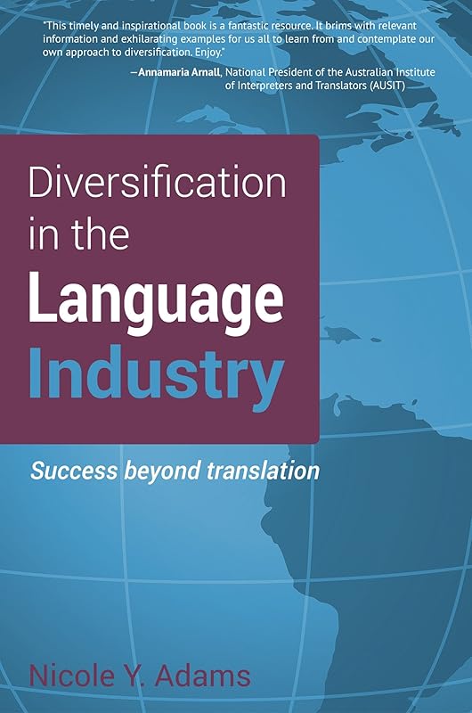 Diversification in the Language Industry: Success beyond translation by Nicole Y. Adams