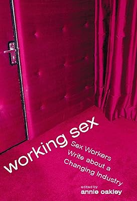 Working Sex: Sex Workers Write About a Changing Industry