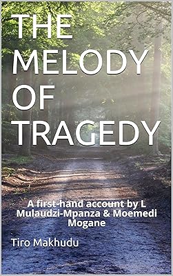 THE MELODY OF TRAGEDY: A first-hand account by L Mulaudzi-Mpanza & Moemedi Mogane