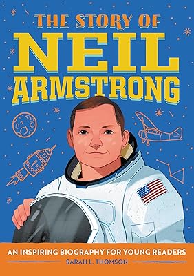 The Story of Neil Armstrong: An Inspiring Biography for Young Readers (The Story of Biographies)