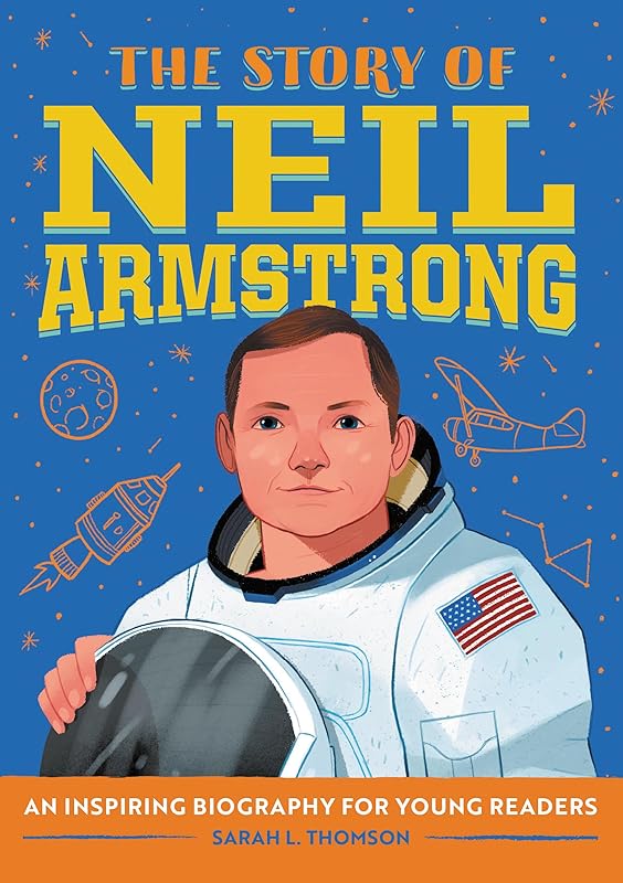 The Story of Neil Armstrong: An Inspiring Biography for Young Readers (The Story of Biographies) by Sarah L. Thomson