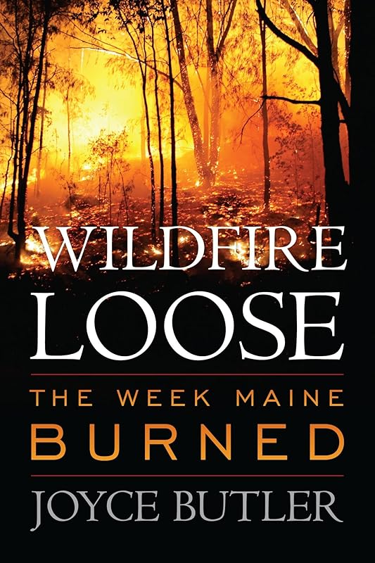 Wildfire Loose: The Week Maine Burned by Joyce Butler