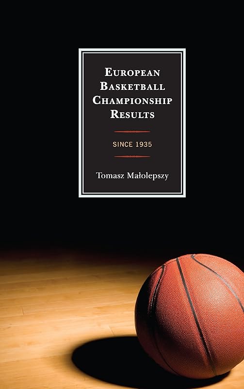 European Basketball Championship Results: Since 1935 by Tomasz Malolepszy