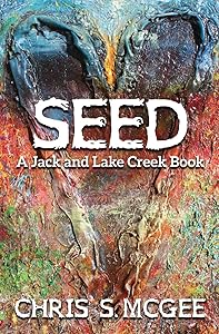 Seed: A Jack and Lake Creek Book by Chris S McGee