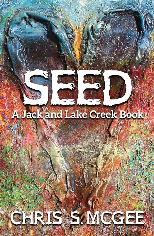 Seed: A Jack and Lake Creek Book by Chris S McGee