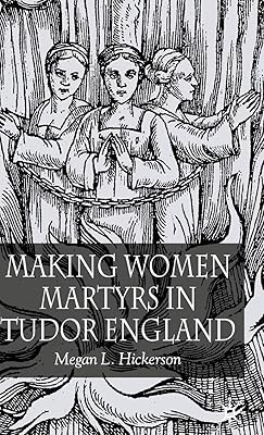 Making Women Martyrs in Tudor England