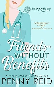 Friends Without Benefits: An Unrequited Love Romance (Knitting in the City Book 2) by Penny Reid