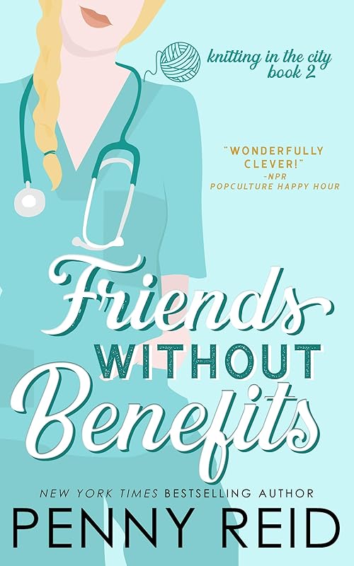 Friends Without Benefits: An Unrequited Love Romance (Knitting in the City Book 2) by Penny Reid
