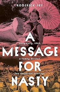 A Message for Nasty: Hong Kong, 1948. AS family divided. Two desperate journeys by Roderick Fry