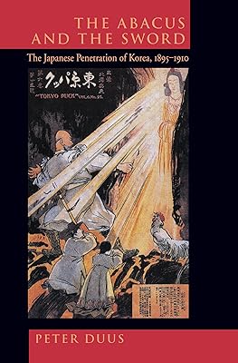 The Abacus and the Sword: The Japanese Penetration of Korea, 1895-1910 (Twentieth Century Japan: The Emergence of a World Power) (Volume 4)