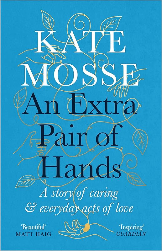 An Extra Pair of Hands: A story of caring and everyday acts of love by Kate Mosse