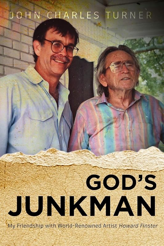 God's Junkman: My Friendship With World-Renowned Artist Howard Finster by John Charles Turner