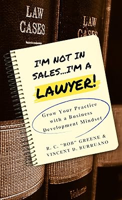 I'm Not in Sales...I'm a Lawyer!: Grow Your Practice with a Business Development Mindset