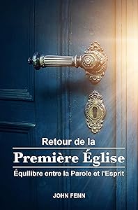 RETOUR DE LA PREMIÈRE ÉGLISE: Équilibre entre la Parole et l'Esprit (French Edition) by John Fenn