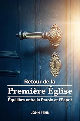 RETOUR DE LA PREMIÈRE ÉGLISE: Équilibre entre la Parole et l'Esprit (French Edition)
