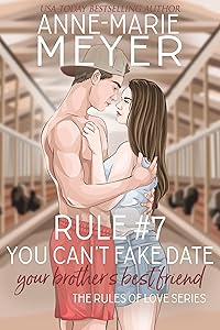 Rule #7: You Can't Fake Date Your Brother's Best Friend: A Standalone Sweet High School Romance (The Rules of Love) by Anne-Marie Meyer