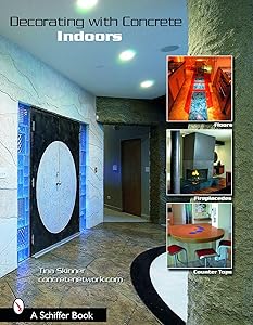 Decorating with Concrete: Indoors: Fireplaces, Floors, Countertops, & More (Schiffer Book)