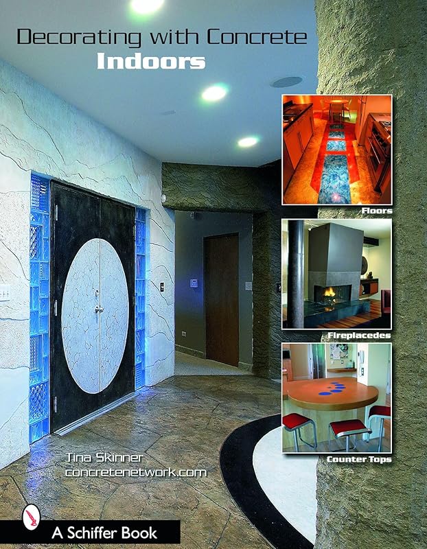 Decorating with Concrete: Indoors: Fireplaces, Floors, Countertops, & More (Schiffer Book) by Tina Skinner