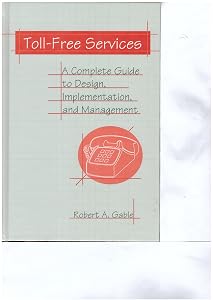 Toll-Free Services: A Complete Guide to Design, Implementation, and Management (Artech House Telecommunications Library) by Robert A Gable